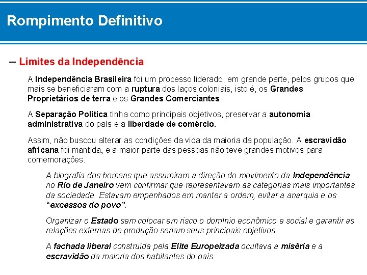 Rompimento Definitivo – Limites da Independência A Independência Brasileira foi um processo liderado, em