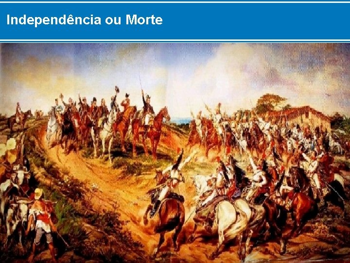 Independência ou Morte 