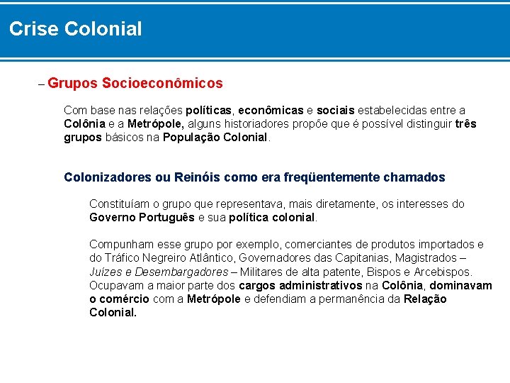 Crise Colonial – Grupos Socioeconômicos Com base nas relações políticas, econômicas e sociais estabelecidas