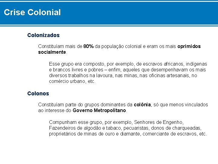 Crise Colonial Colonizados Constituíam mais de 80% da população colonial e eram os mais