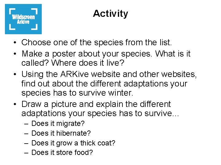 Activity • Choose one of the species from the list. • Make a poster
