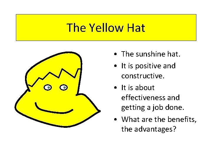 The Yellow Hat • The sunshine hat. • It is positive and constructive. •