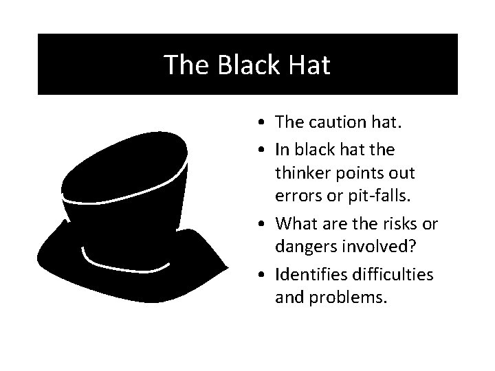 The Black Hat • The caution hat. • In black hat the thinker points