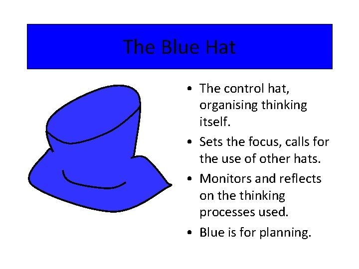 The Blue Hat • The control hat, organising thinking itself. • Sets the focus,