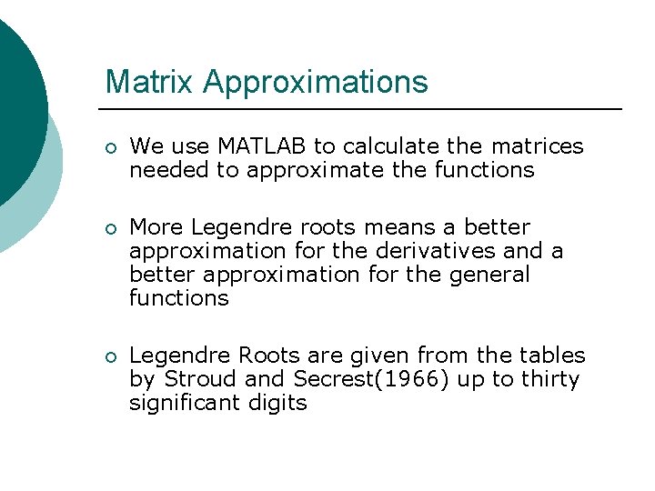 Matrix Approximations ¡ We use MATLAB to calculate the matrices needed to approximate the