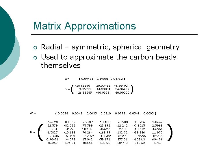 Matrix Approximations ¡ ¡ Radial – symmetric, spherical geometry Used to approximate the carbon