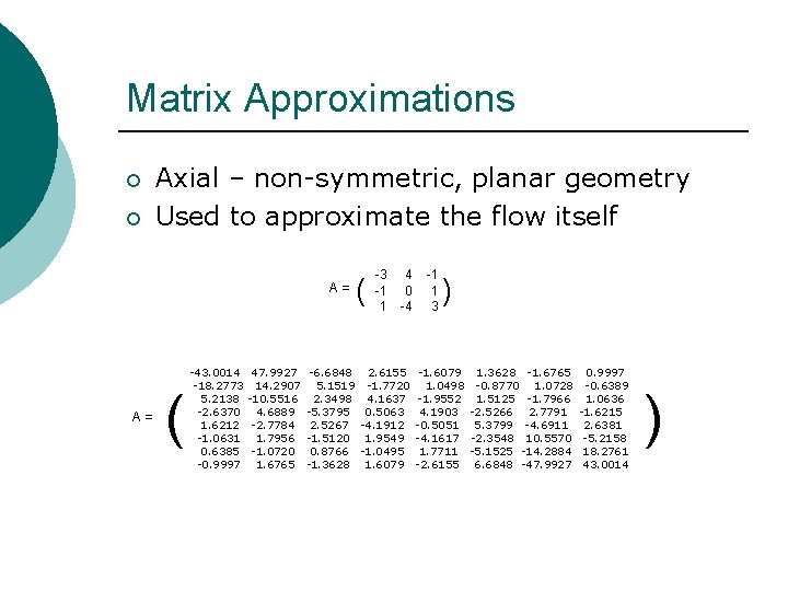 Matrix Approximations ¡ ¡ Axial – non-symmetric, planar geometry Used to approximate the flow
