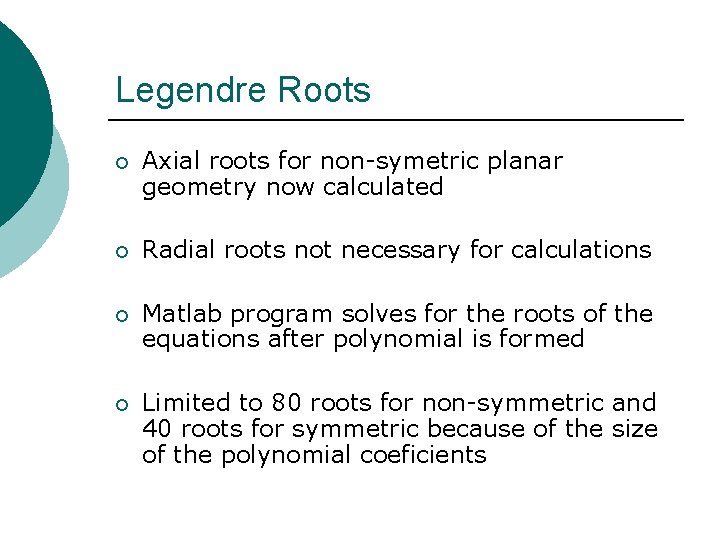 Legendre Roots ¡ Axial roots for non-symetric planar geometry now calculated ¡ Radial roots