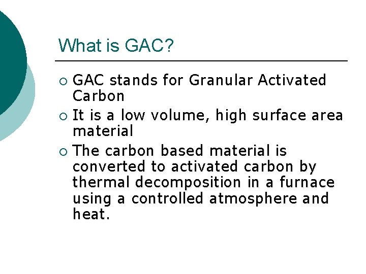 What is GAC? GAC stands for Granular Activated Carbon ¡ It is a low
