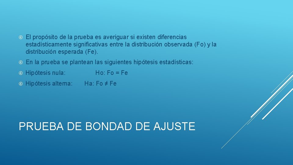  El propósito de la prueba es averiguar si existen diferencias estadísticamente significativas entre