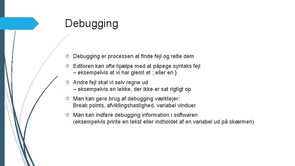 Debugging er processen at finde fejl og rette dem Editoren kan ofte hjælpe med