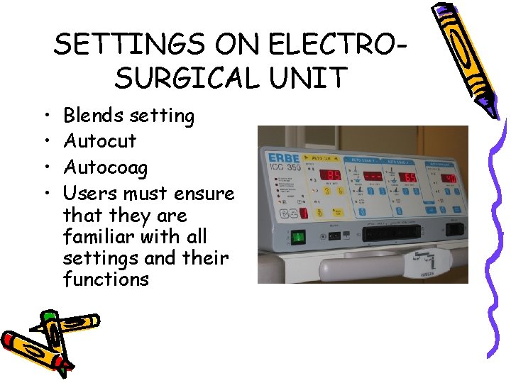 SETTINGS ON ELECTROSURGICAL UNIT • • Blends setting Autocut Autocoag Users must ensure that