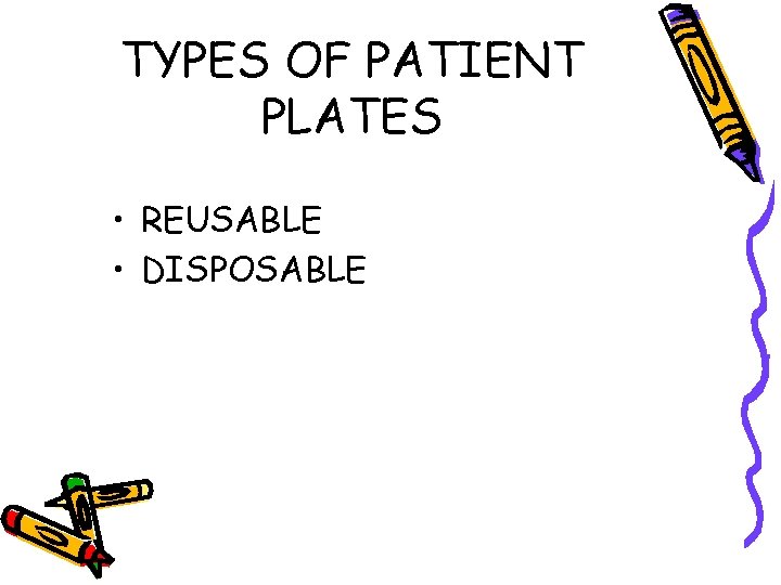 TYPES OF PATIENT PLATES • REUSABLE • DISPOSABLE 