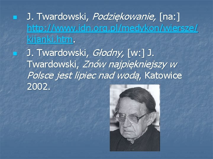 n n J. Twardowski, Podziękowanie, [na: ] http: //www. idn. org. pl/medykon/wiersze/ kijanki. htm.