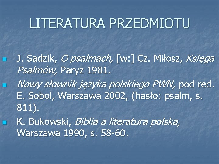 LITERATURA PRZEDMIOTU n n n J. Sadzik, O psalmach, [w: ] Cz. Miłosz, Księga