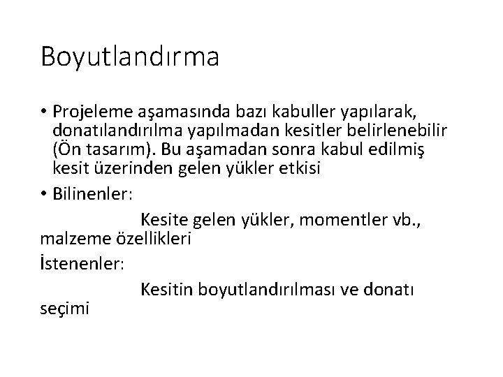 Boyutlandırma • Projeleme aşamasında bazı kabuller yapılarak, donatılandırılma yapılmadan kesitler belirlenebilir (Ön tasarım). Bu