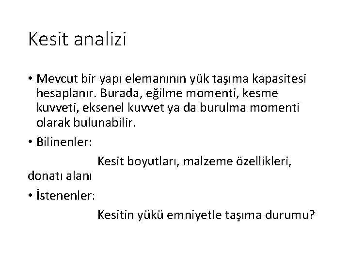 Kesit analizi • Mevcut bir yapı elemanının yük taşıma kapasitesi hesaplanır. Burada, eğilme momenti,