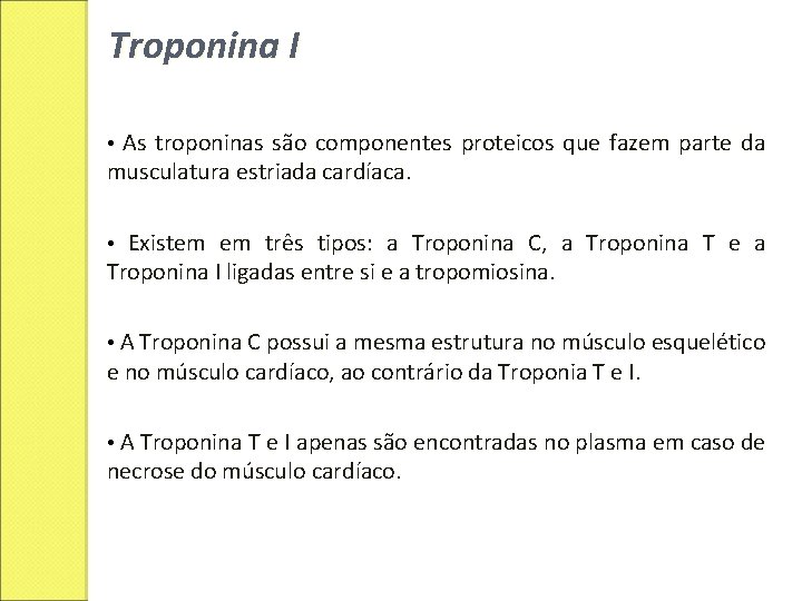 Troponina I • As troponinas são componentes proteicos que fazem parte da musculatura estriada