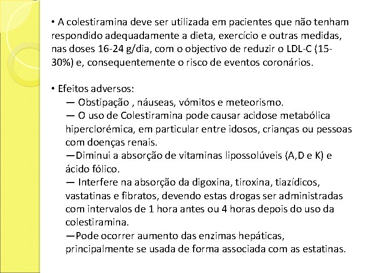  • A colestiramina deve ser utilizada em pacientes que não tenham respondido adequadamente