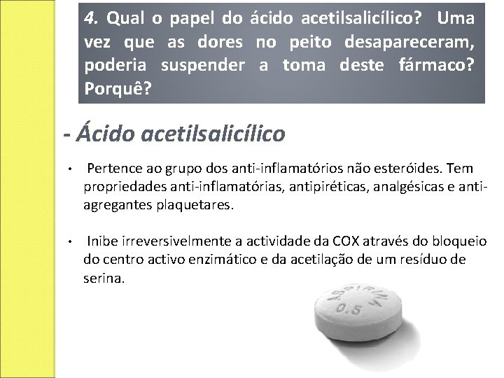 4. Qual o papel do ácido acetilsalicílico? Uma vez que as dores no peito