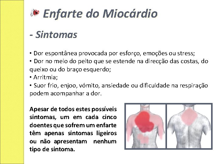 Enfarte do Miocárdio - Sintomas • Dor espontânea provocada por esforço, emoções ou stress;