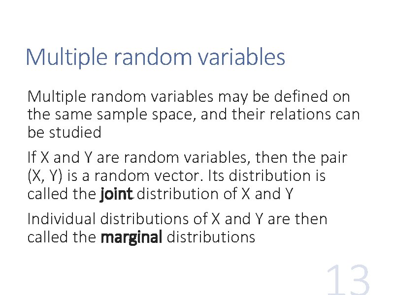 Multiple random variables may be defined on the sample space, and their relations can