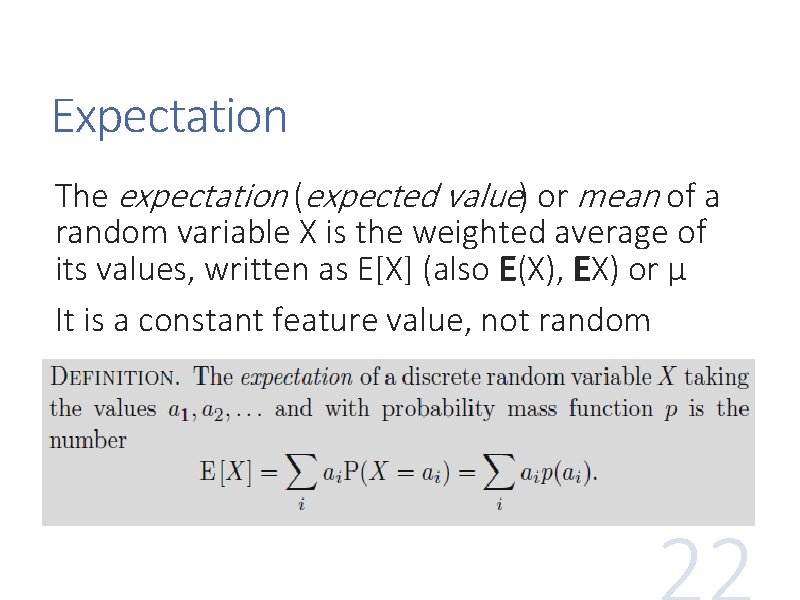 Expectation The expectation (expected value) or mean of a random variable X is the