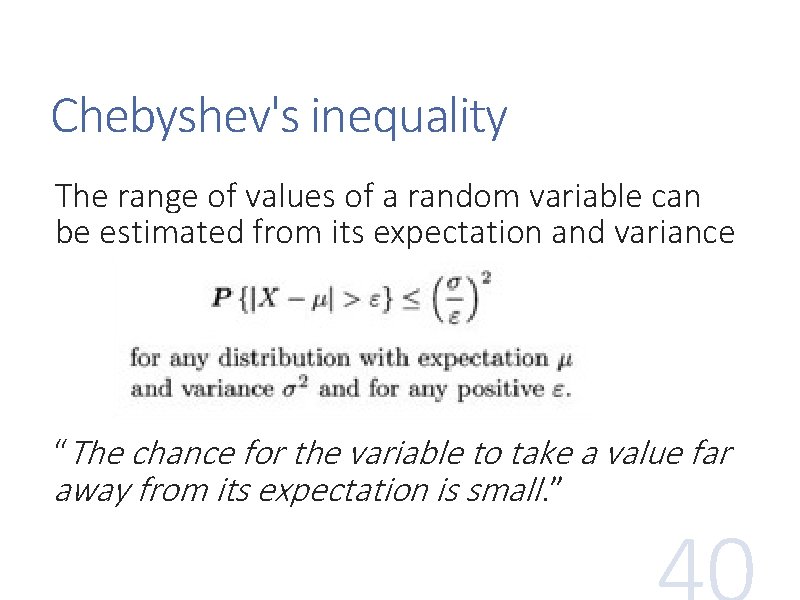 Chebyshev's inequality The range of values of a random variable can be estimated from