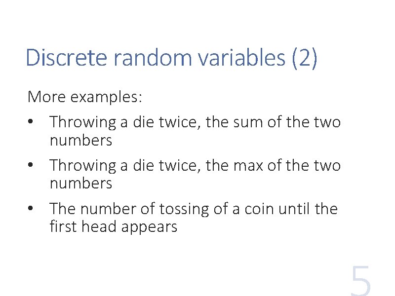 Discrete random variables (2) More examples: • Throwing a die twice, the sum of