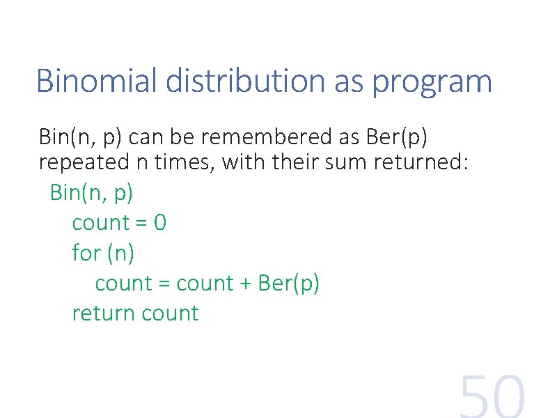 Binomial distribution as program Bin(n, p) can be remembered as Ber(p) repeated n times,