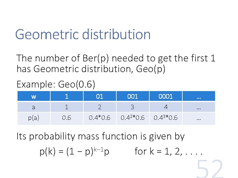 Geometric distribution The number of Ber(p) needed to get the first 1 has Geometric