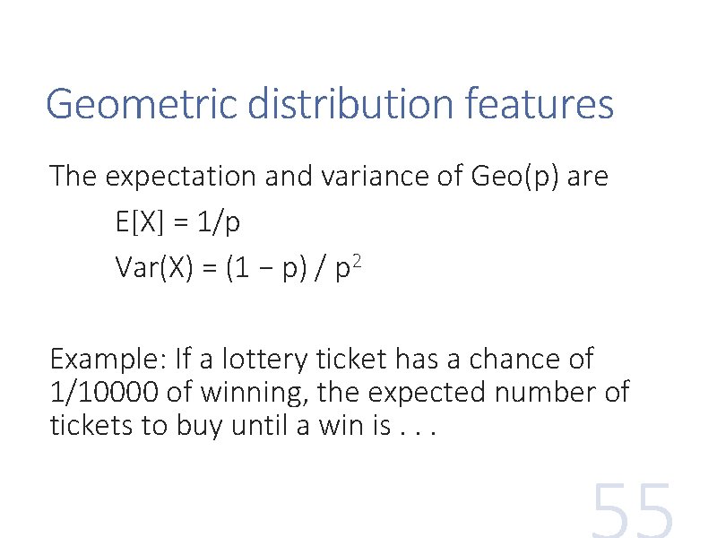 Geometric distribution features The expectation and variance of Geo(p) are E[X] = 1/p Var(X)