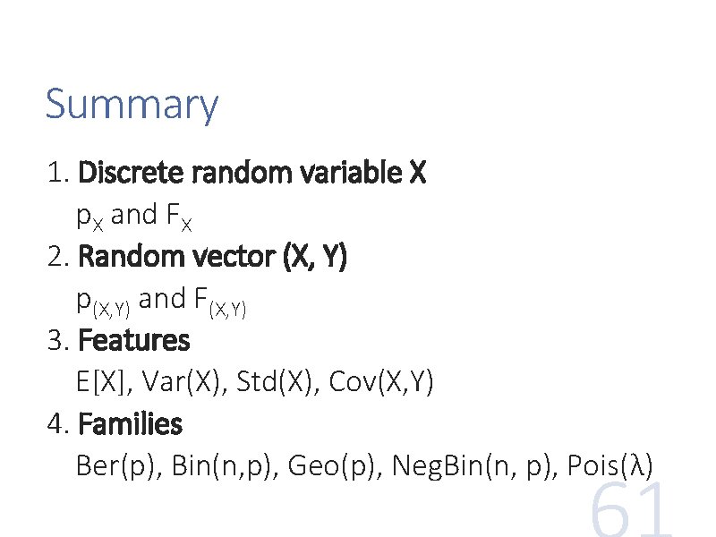 Summary 1. Discrete random variable X p. X and FX 2. Random vector (X,