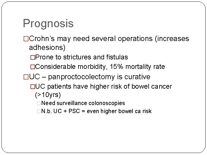 Prognosis �Crohn’s may need several operations (increases adhesions) �Prone to strictures and fistulas �Considerable