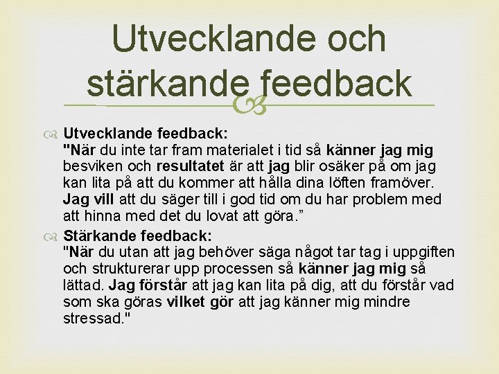 Utvecklande och stärkande feedback Utvecklande feedback: "När du inte tar fram materialet i tid
