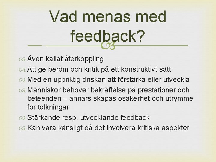 Vad menas med feedback? Även kallat återkoppling Att ge beröm och kritik på ett