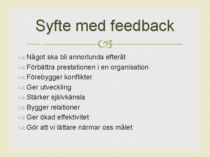 Syfte med feedback Något ska bli annorlunda efteråt Förbättra prestationen i en organisation Förebygger