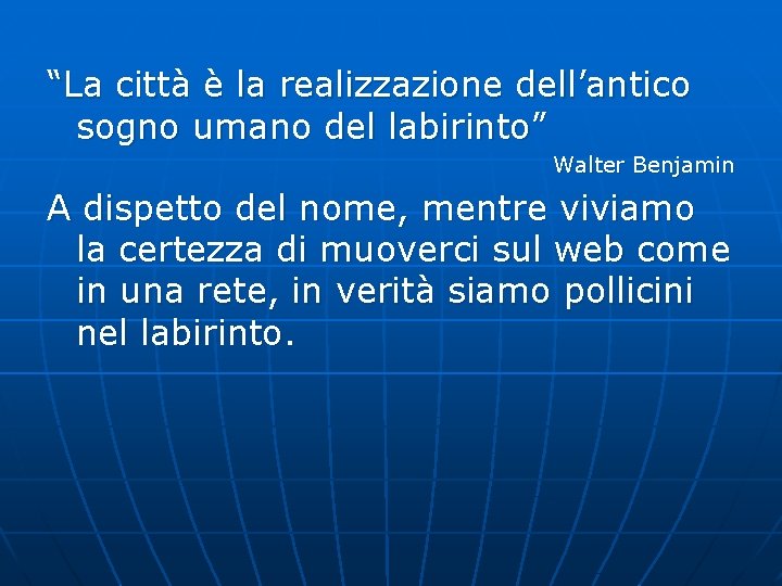 “La città è la realizzazione dell’antico sogno umano del labirinto” Walter Benjamin A dispetto