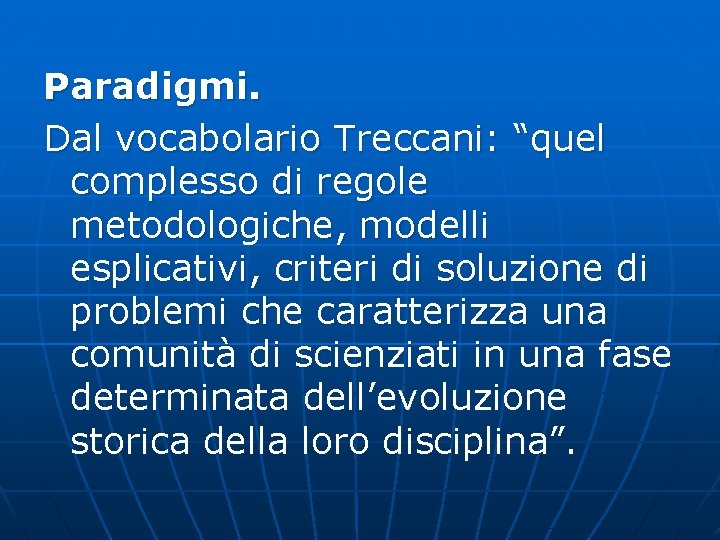 Paradigmi. Dal vocabolario Treccani: “quel complesso di regole metodologiche, modelli esplicativi, criteri di soluzione