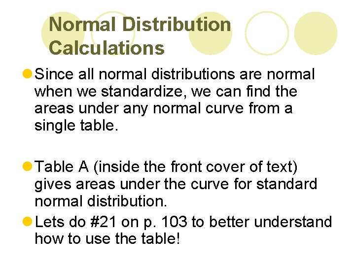 Normal Distribution Calculations l Since all normal distributions are normal when we standardize, we