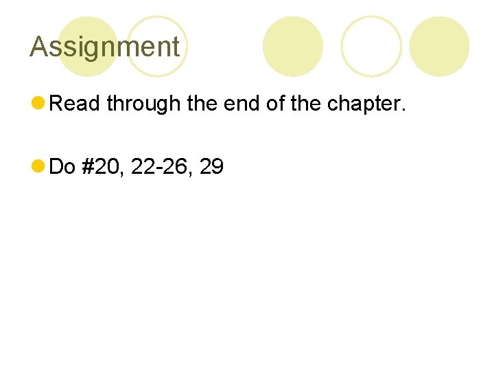 Assignment l Read through the end of the chapter. l Do #20, 22 -26,