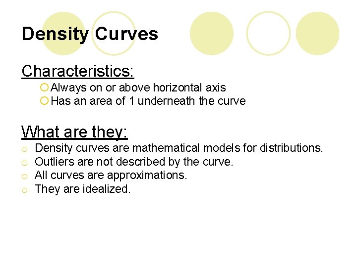 Density Curves Characteristics: ¡ Always on or above horizontal axis ¡ Has an area