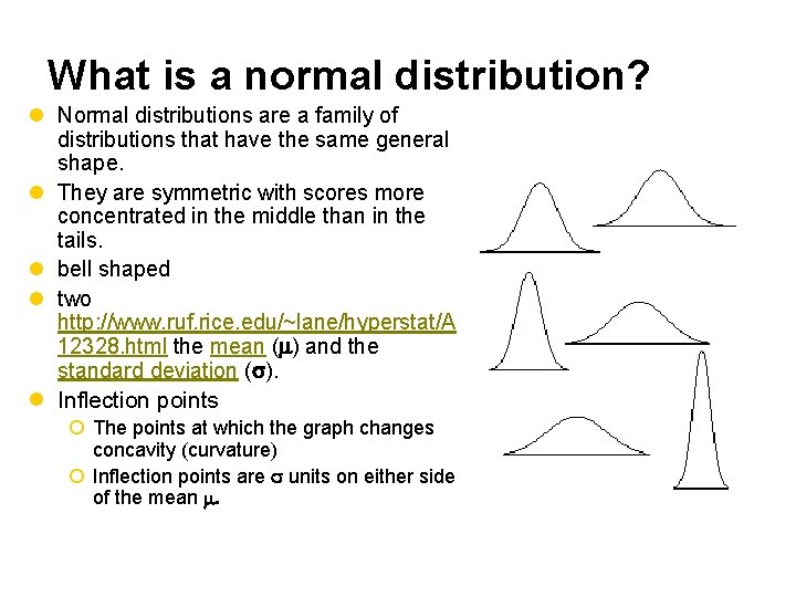What is a normal distribution? l Normal distributions are a family of distributions that