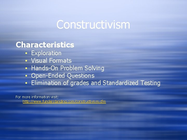 Constructivism Characteristics • • • Exploration Visual Formats Hands-On Problem Solving Open-Ended Questions Elimination