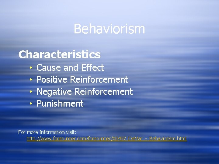 Behaviorism Characteristics • • Cause and Effect Positive Reinforcement Negative Reinforcement Punishment For more