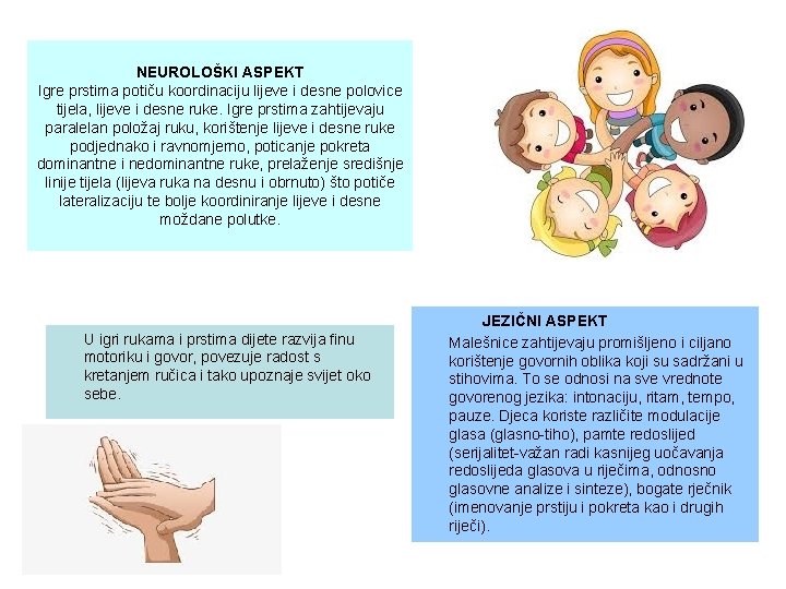 NEUROLOŠKI ASPEKT Igre prstima potiču koordinaciju lijeve i desne polovice tijela, lijeve i desne NEUROLOŠKI ASPEKT Igre prstima potiču koordinaciju lijeve i desne polovice tijela, lijeve i desne