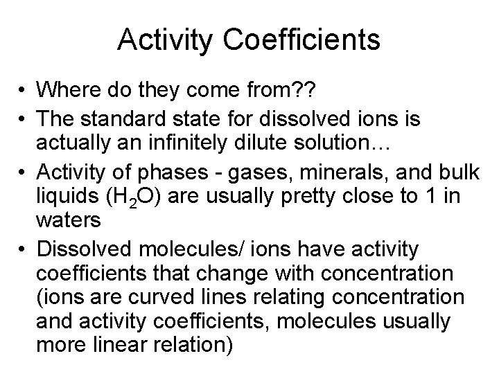 Activity Coefficients • Where do they come from? ? • The standard state for