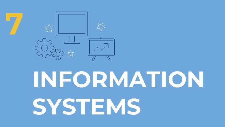 7 INFORMATION SYSTEMS 