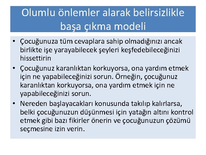 Olumlu önlemler alarak belirsizlikle başa çıkma modeli • Çocuğunuza tüm cevaplara sahip olmadığınızı ancak