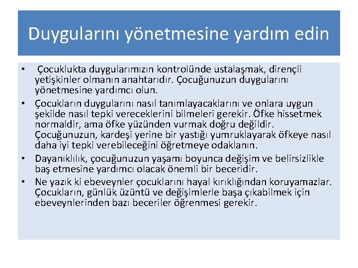 Duygularını yönetmesine yardım edin Çocuklukta duygularımızın kontrolünde ustalaşmak, dirençli yetişkinler olmanın anahtarıdır. Çocuğunuzun duygularını